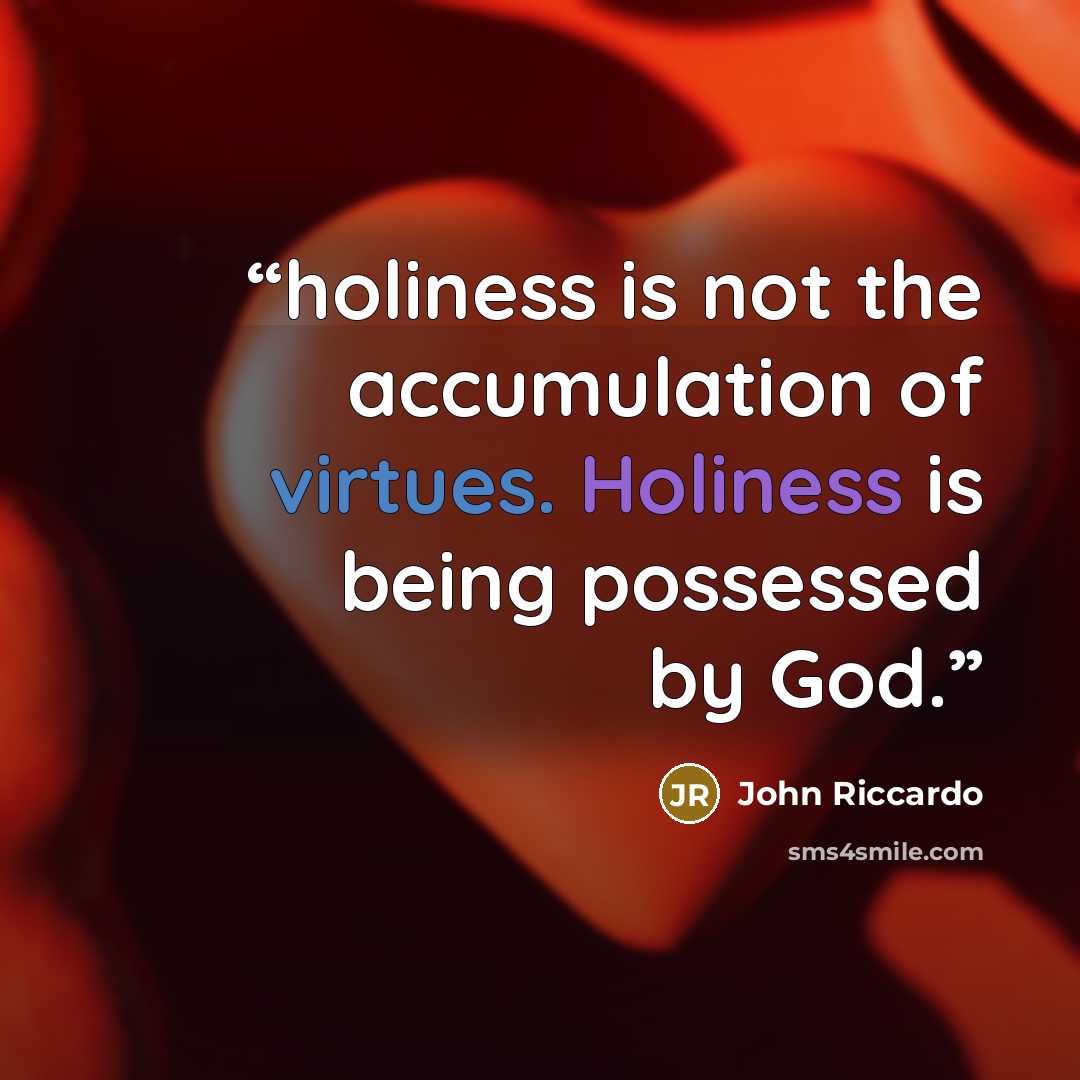 “holiness is not the accumulation of virtues. Holiness is being possessed by God.” quote by John Riccardo
