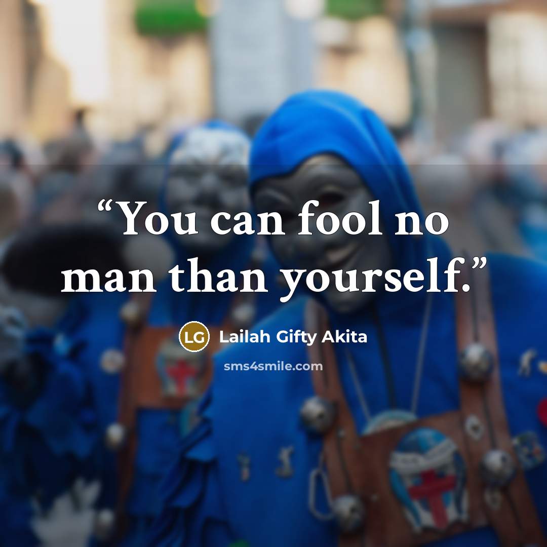 “You can fool no man than yourself.” quote by Lailah Gifty Akita