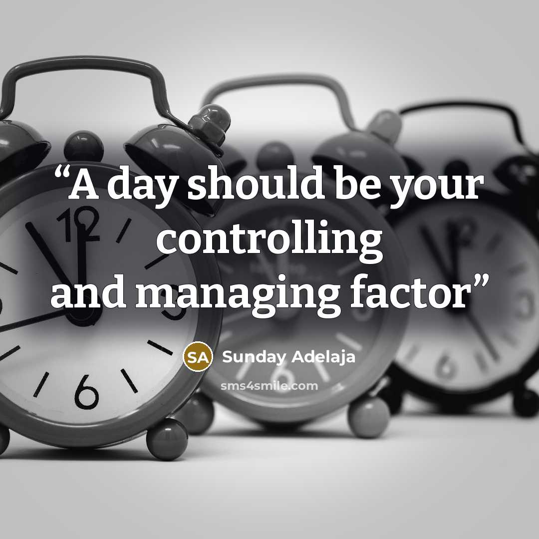 “A day should be your controlling and managing factor” quote by Sunday Adelaja