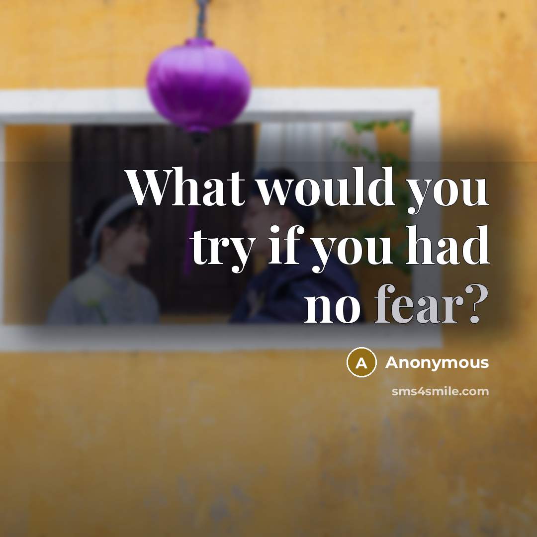 “What would you try if you had no fear?” quote by Anonymous