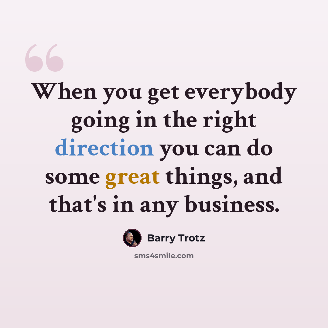 “When you get everybody going in the right direction you can do some great things, and that's in any business.” quote by Barry Trotz