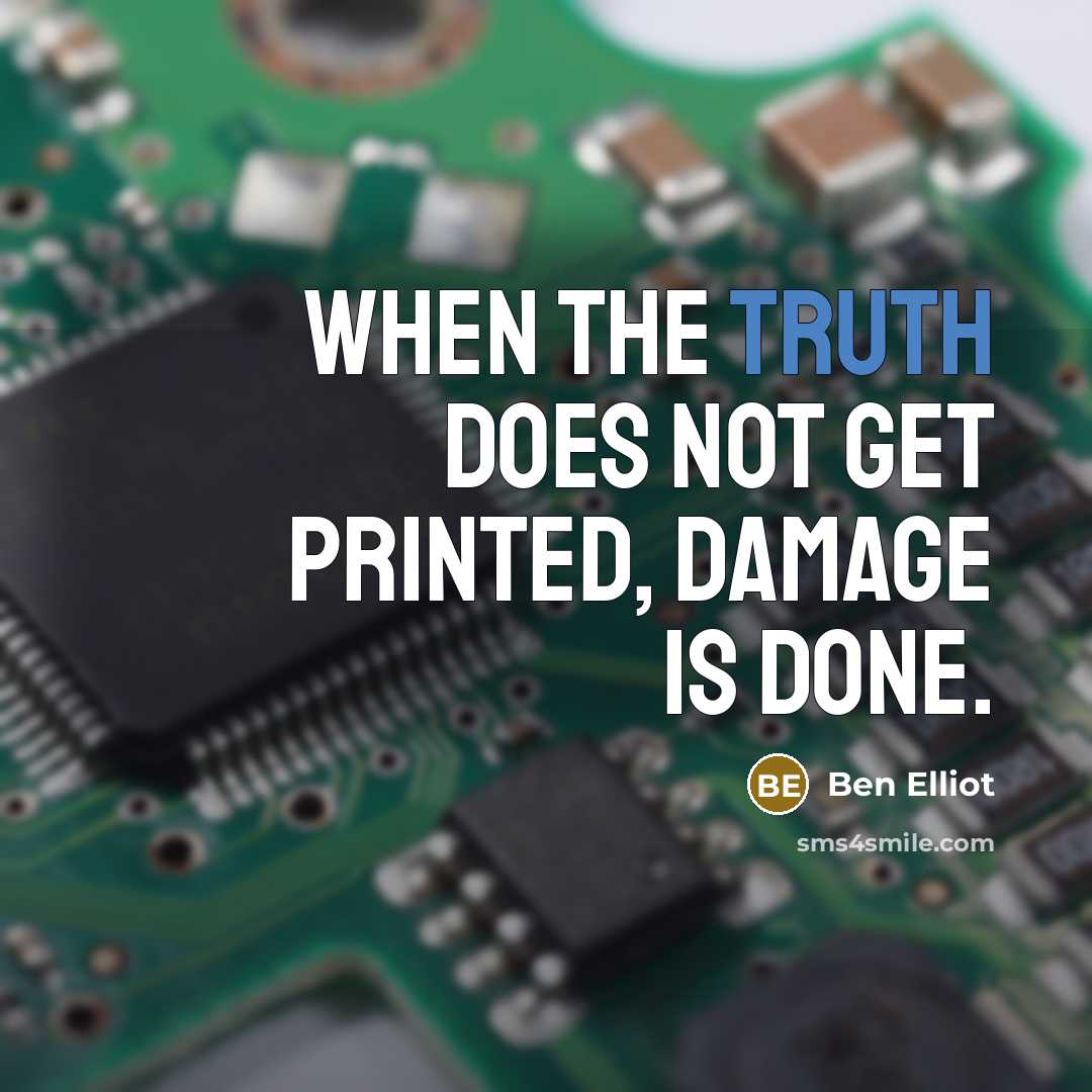 “When the truth does not get printed, damage is done.” quote by Ben Elliot