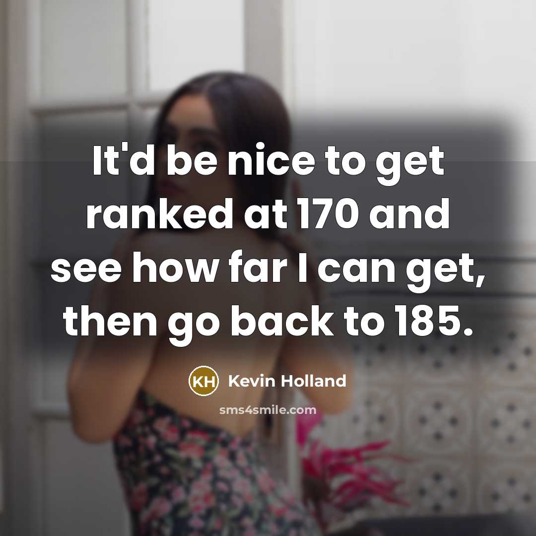 “It'd be nice to get ranked at 170 and see how far I can get, then go back to 185.” quote by Kevin Holland