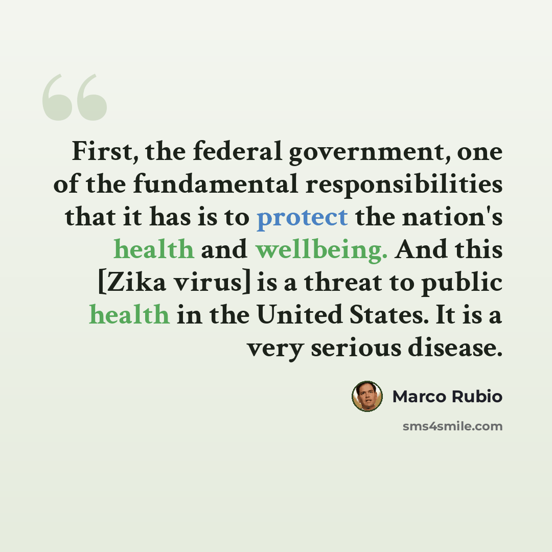 “First, the federal government, one of the fundamental responsibilities that it has is to protect the nation's health and wellbeing. And this [Zika virus] is a threat to public health in the United States. It is a very serious disease.” quote by Marco Rubio