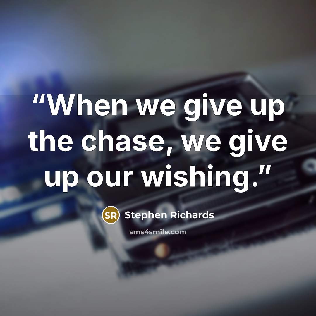 “When we give up the chase, we give up our wishing.” quote by Stephen Richards