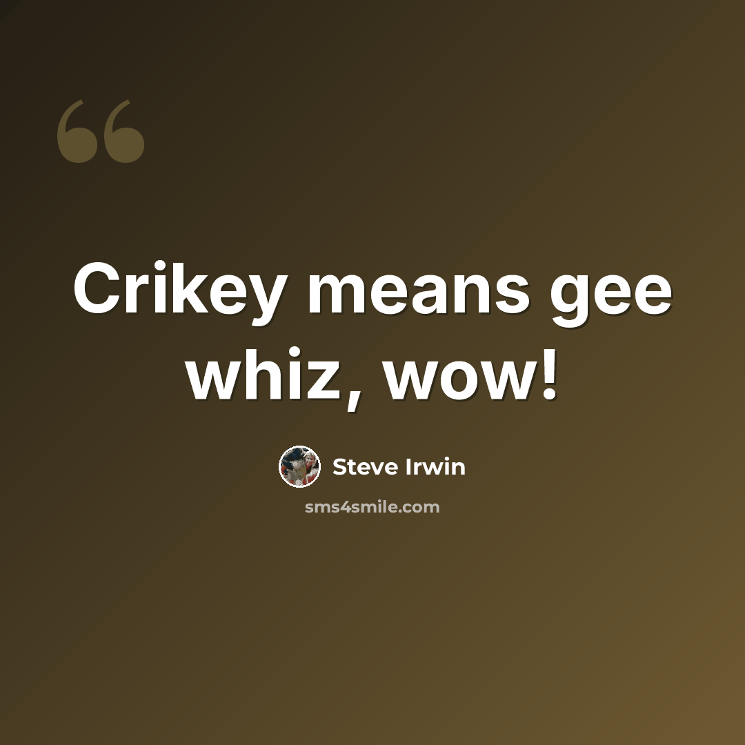“Crikey means gee whiz, wow!” quote by Steve Irwin