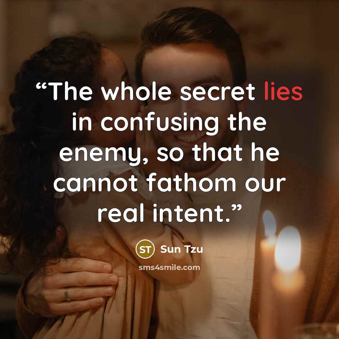 “The whole secret lies in confusing the enemy, so that he cannot fathom our real intent.” quote by Sun Tzu