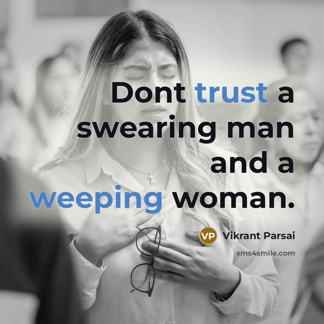 “Dont trust a swearing man and a weeping woman.” quote by Vikrant Parsai