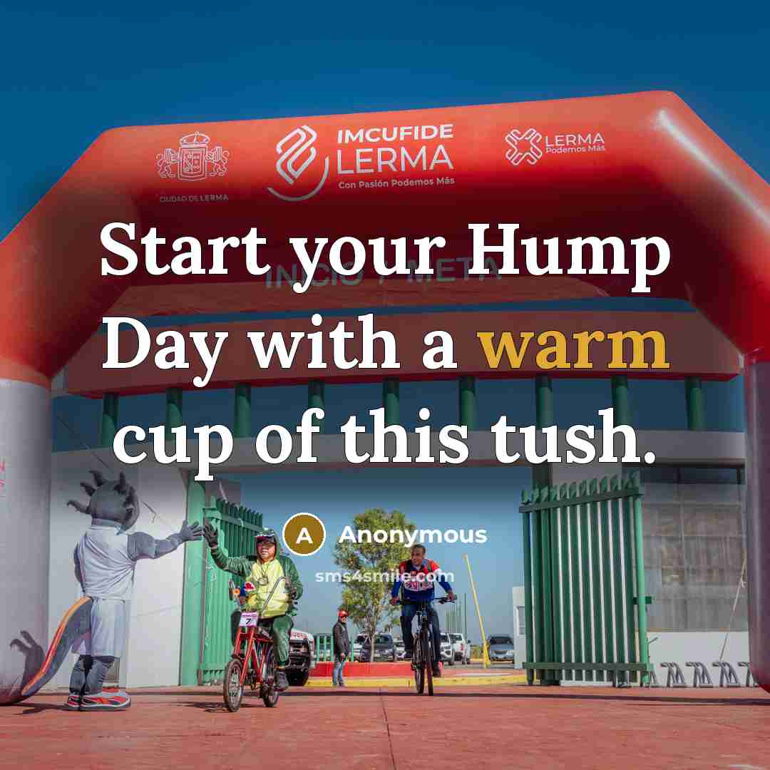 “Start your Hump Day with a warm cup of this tush.” quote by Anonymous