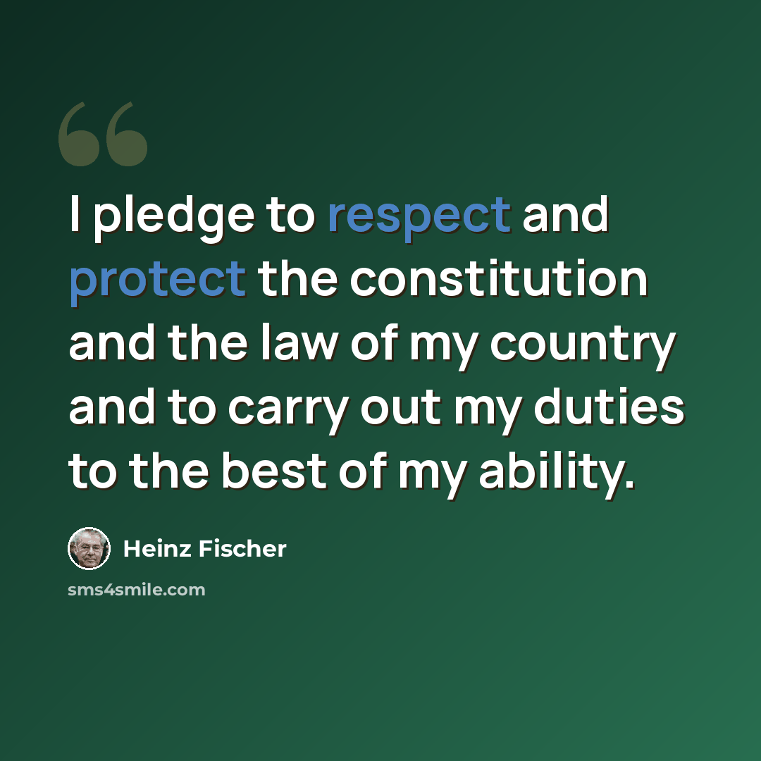 “I pledge to respect and protect the constitution and the law of my country and to carry out my duties to the best of my ability.” quote by Heinz Fischer