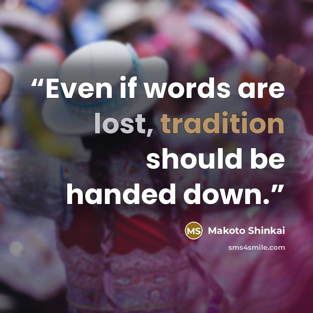 “Even if words are lost, tradition should be handed down.” quote by Makoto Shinkai