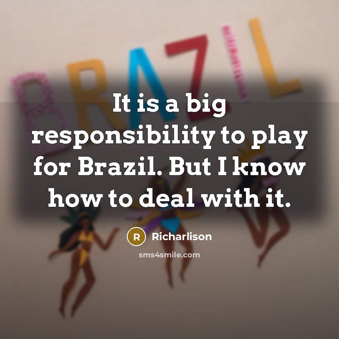 “It is a big responsibility to play for Brazil. But I know how to deal with it.” quote by Richarlison
