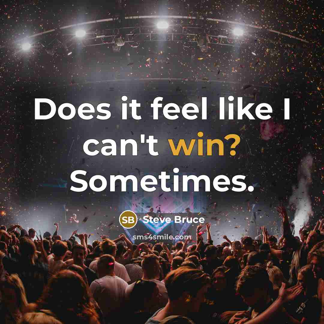 “Does it feel like I can't win? Sometimes.” quote by Steve Bruce