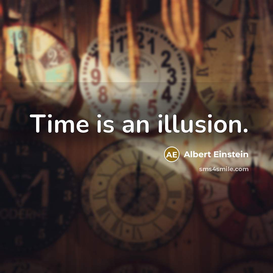 “Time is an illusion.” quote by Albert Einstein