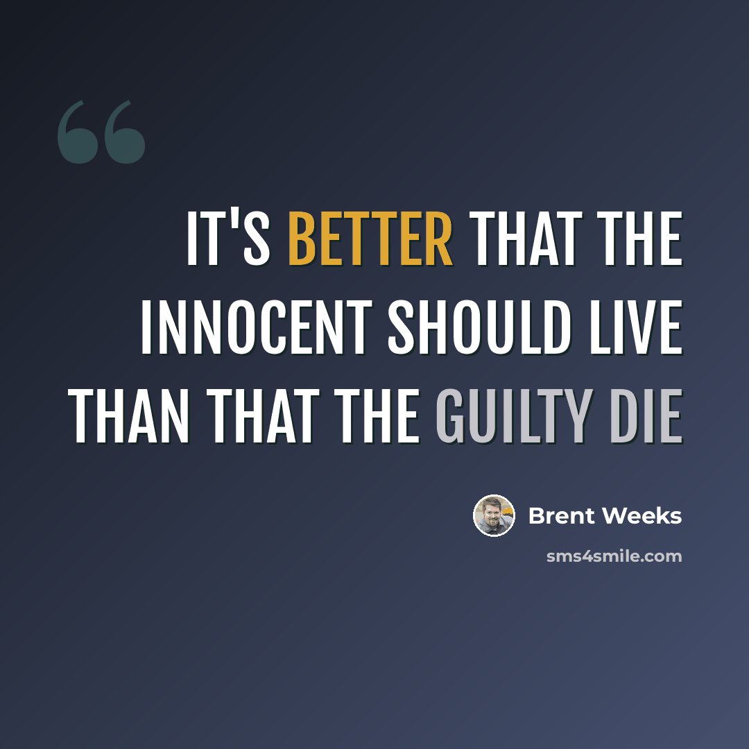 “It's better that the innocent should live than that the guilty die” quote by Brent Weeks