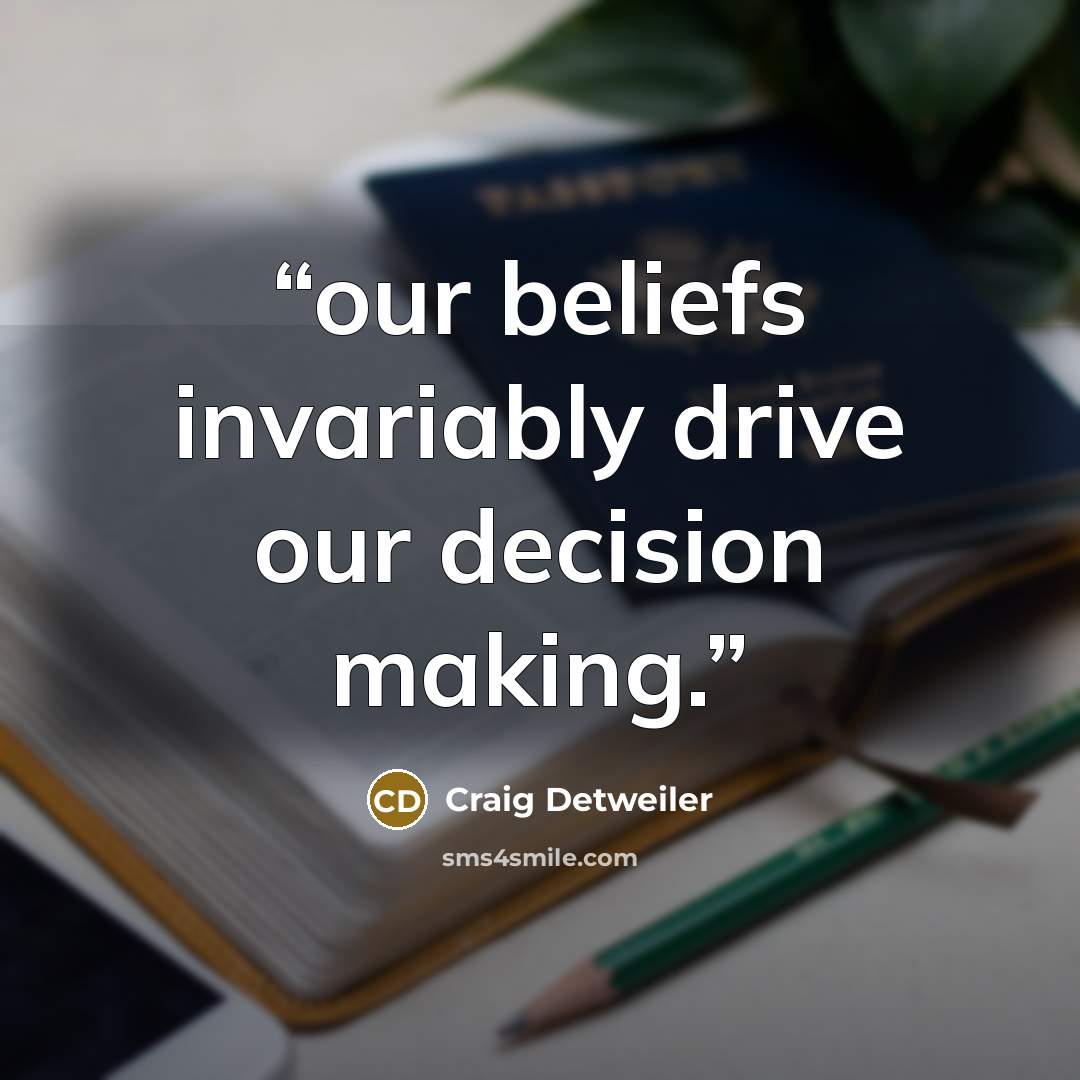 “our beliefs invariably drive our decision making.” quote by Craig Detweiler