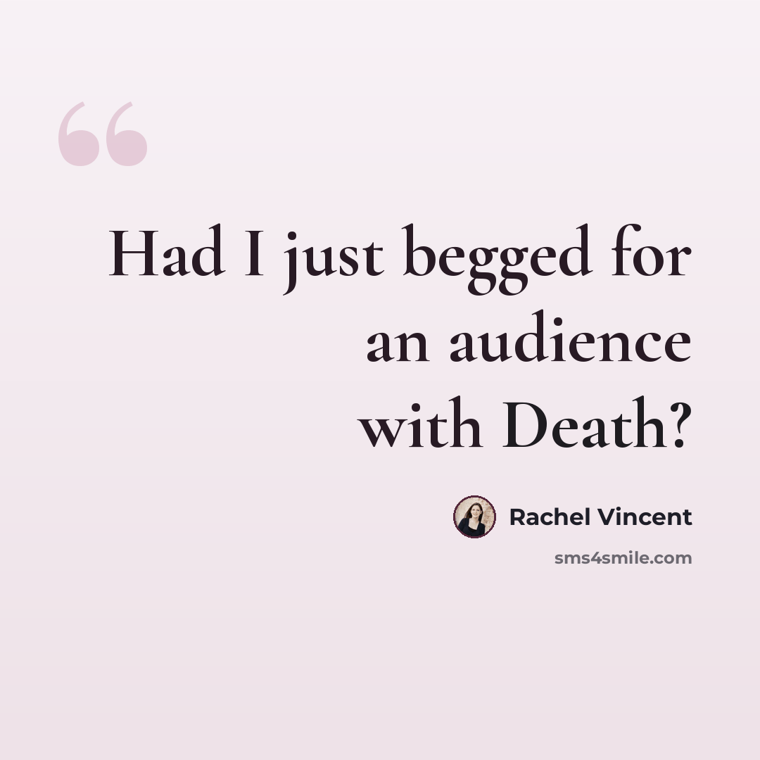 “Had I just begged for an audience with Death?” quote by Rachel Vincent