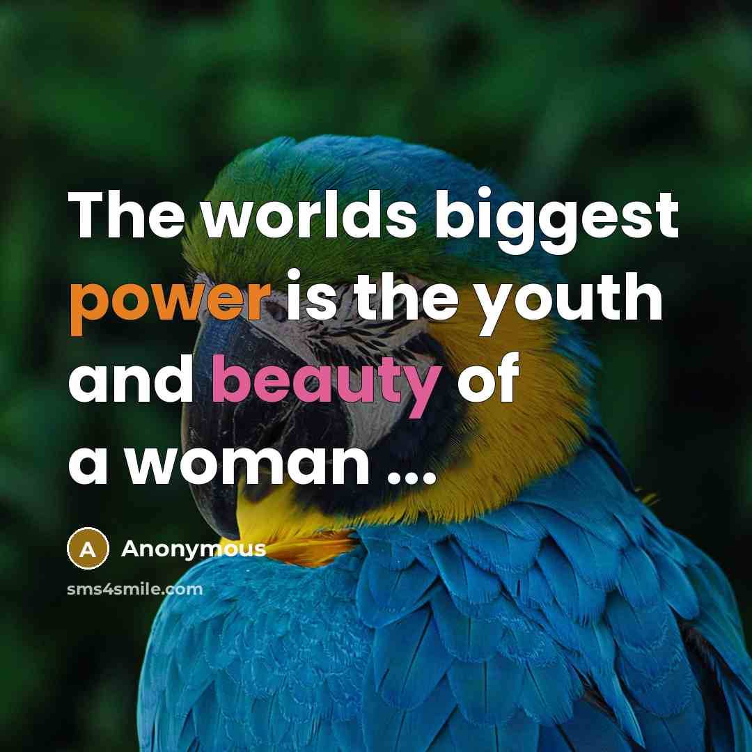 “The worlds biggest power is the youth and beauty of a woman ...” quote by Anonymous