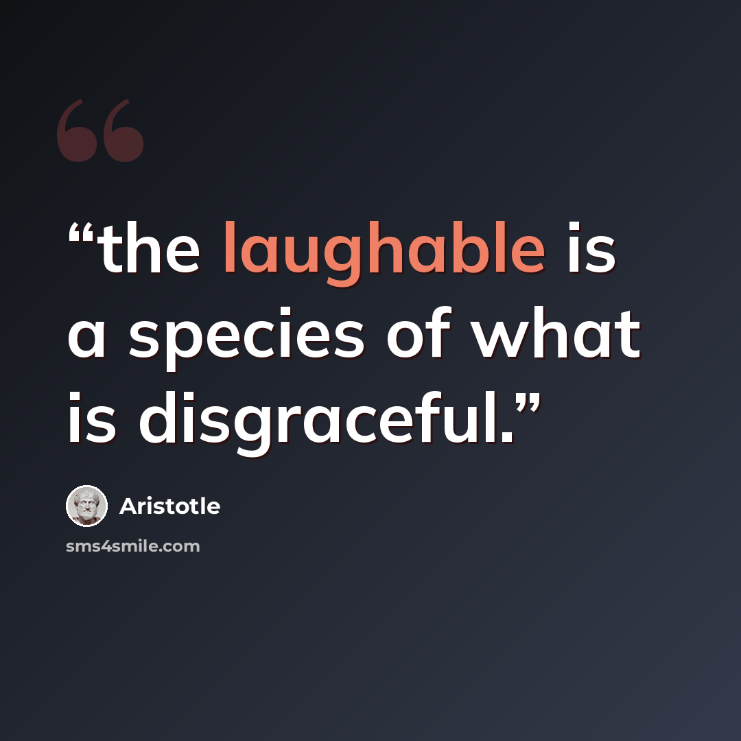 “the laughable is a species of what is disgraceful.” quote by Aristotle