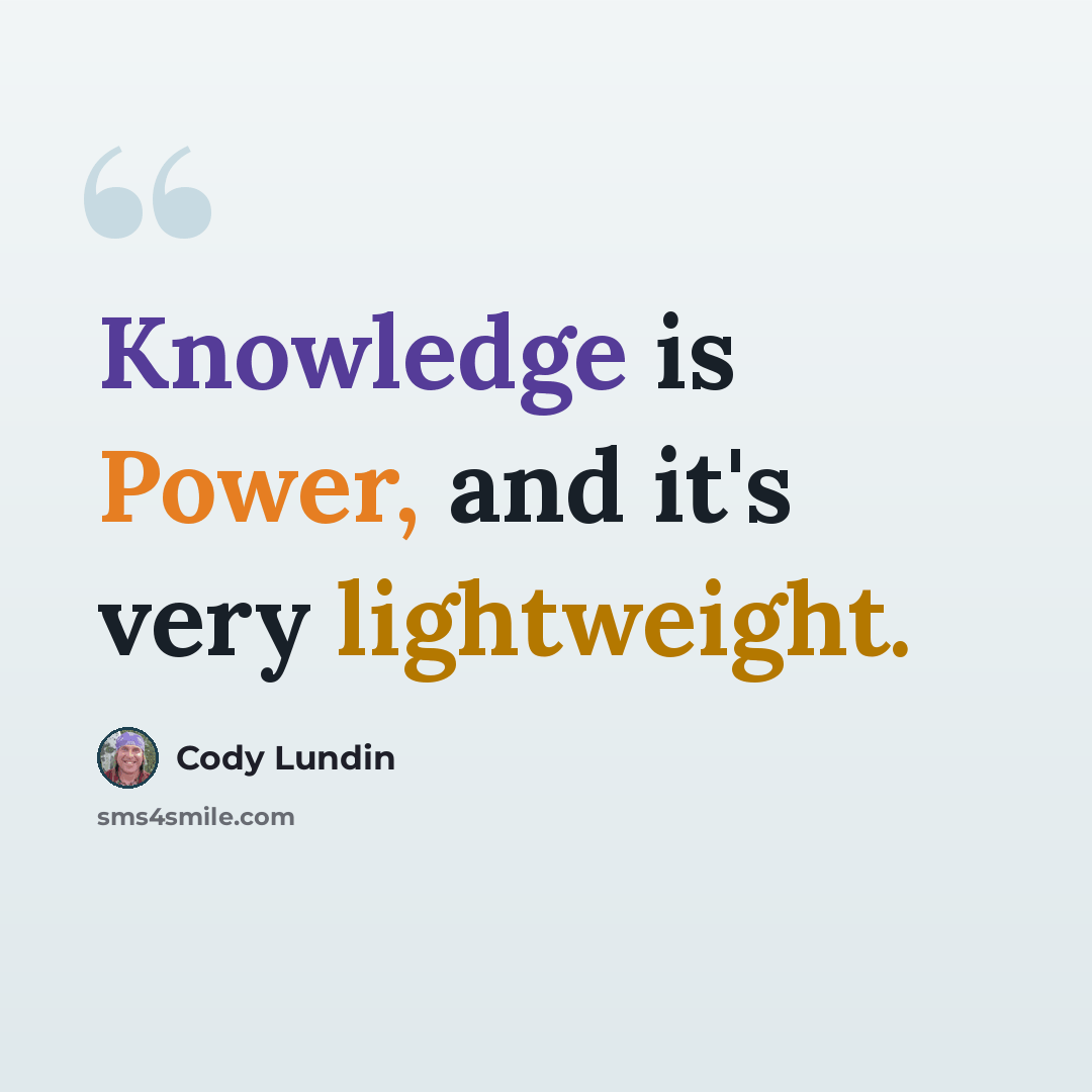 “Knowledge is Power, and it's very lightweight.” quote by Cody Lundin