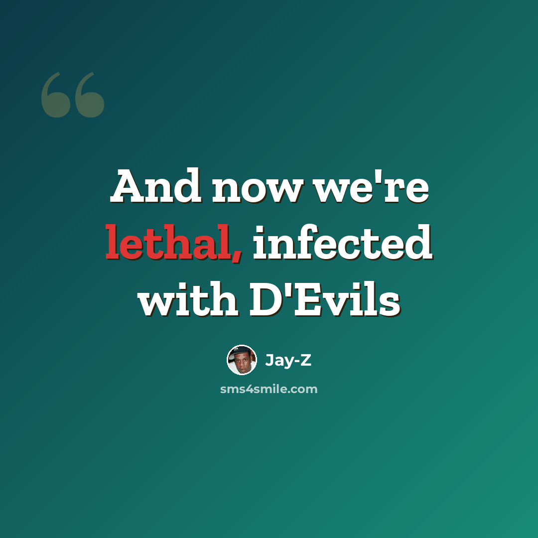 “And now we're lethal, infected with D'Evils” quote by Jay-Z
