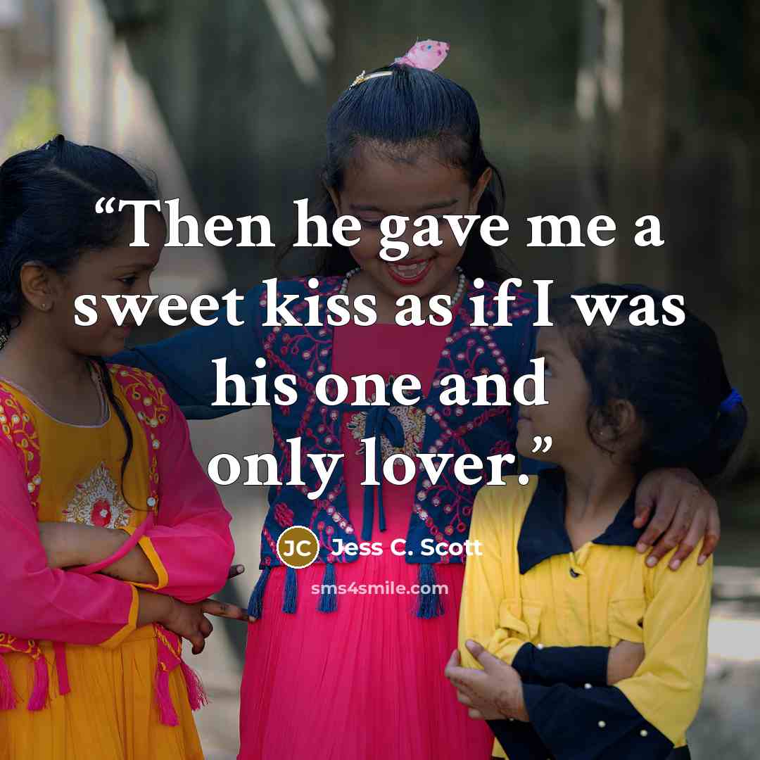 “Then he gave me a sweet kiss as if I was his one and only lover.” quote by Jess C. Scott