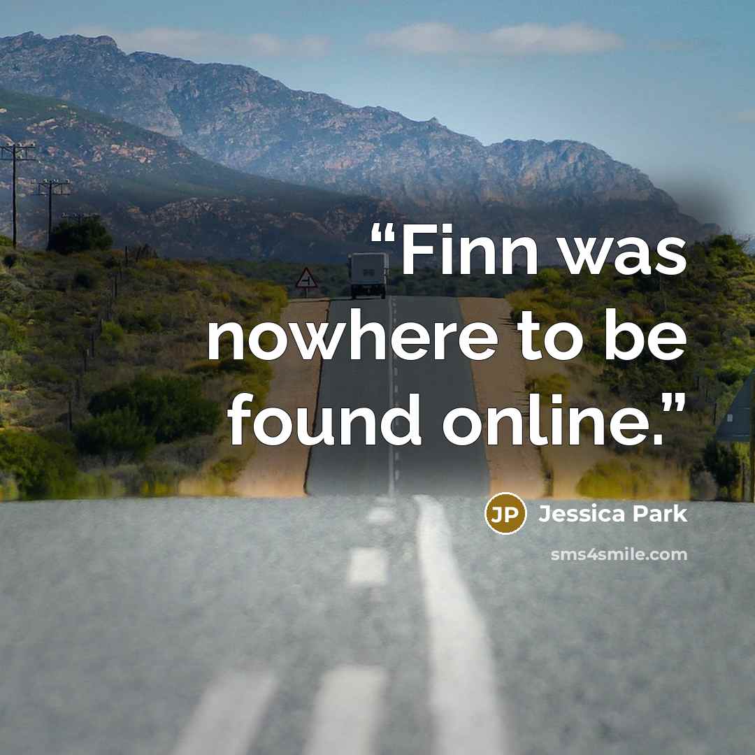 “Finn was nowhere to be found online.” quote by Jessica Park