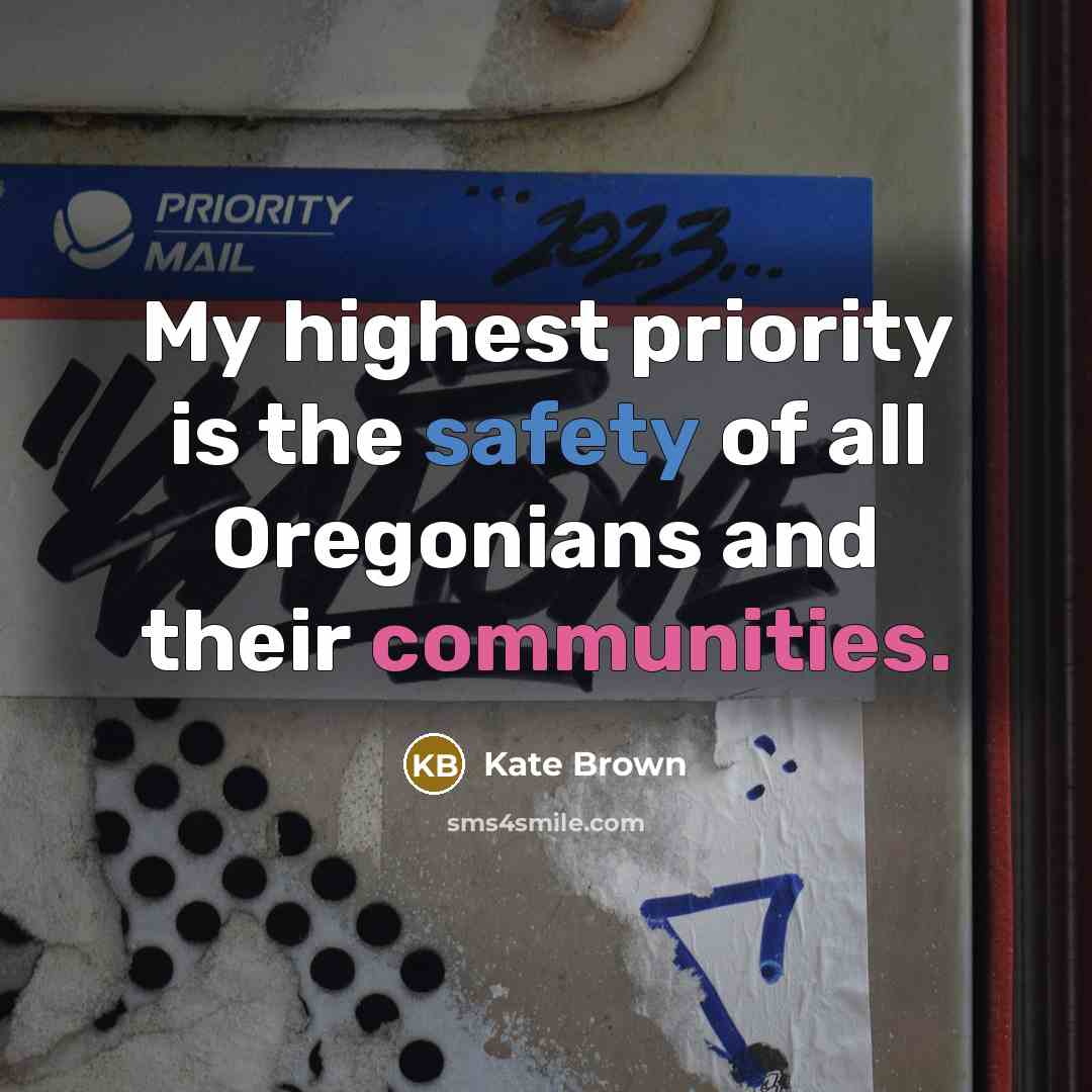 “My highest priority is the safety of all Oregonians and their communities.” quote by Kate Brown