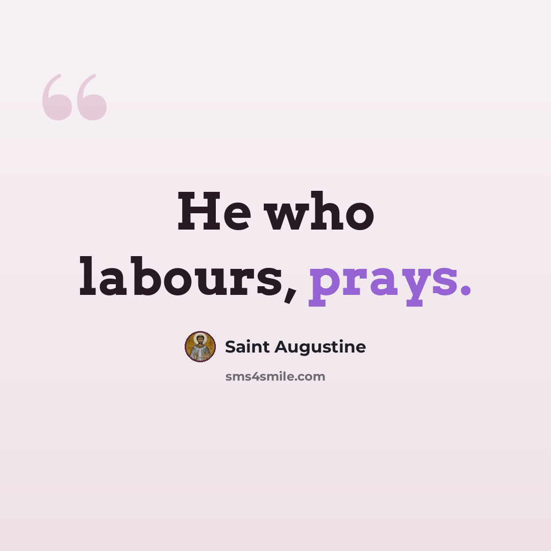 “He who labours, prays.” quote by Saint Augustine