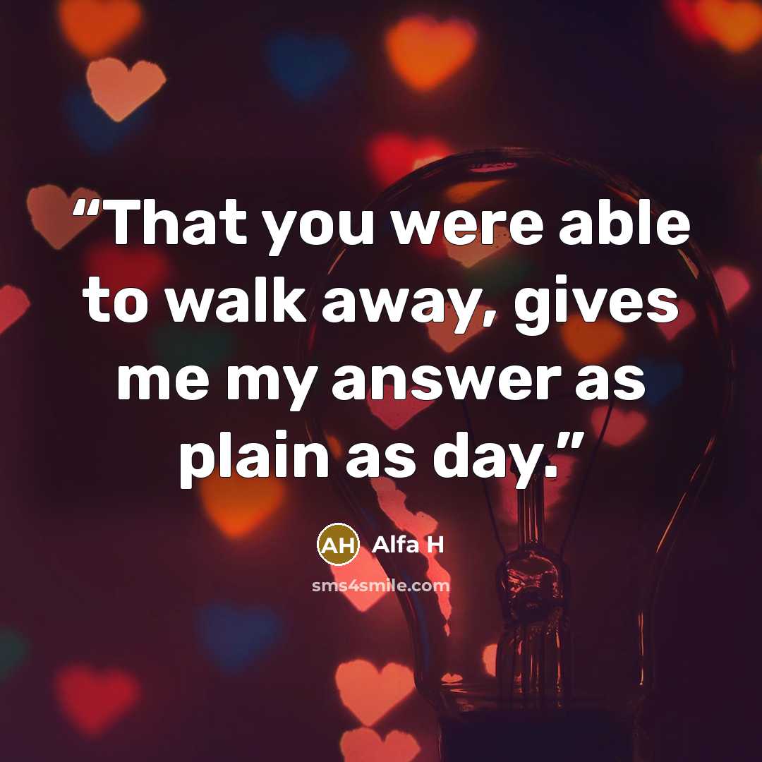 “That you were able to walk away, gives me my answer as plain as day.” quote by Alfa H