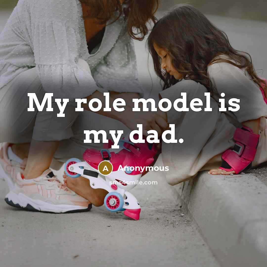 “My role model is my dad.” quote by Anonymous