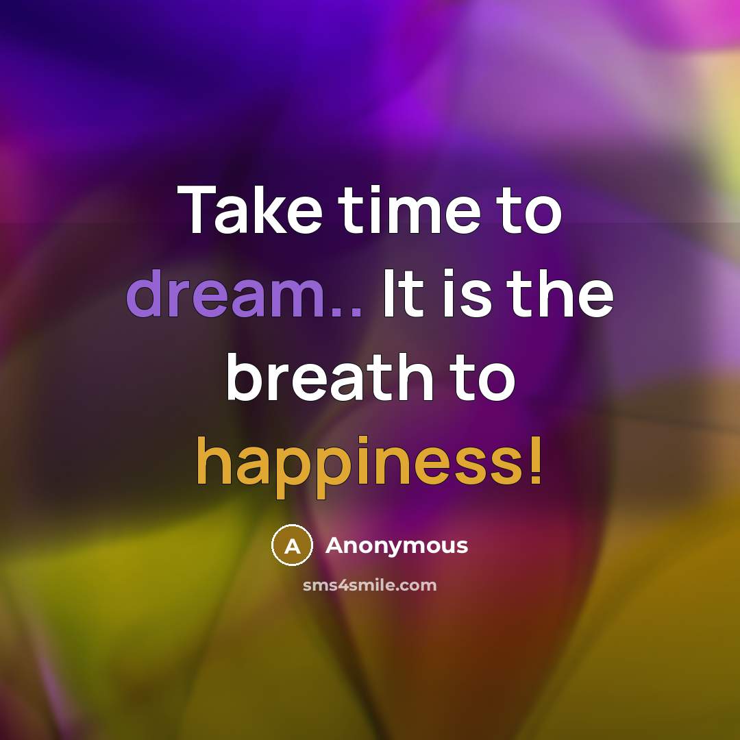 “Take time to dream.. It is the breath to happiness!” quote by Anonymous
