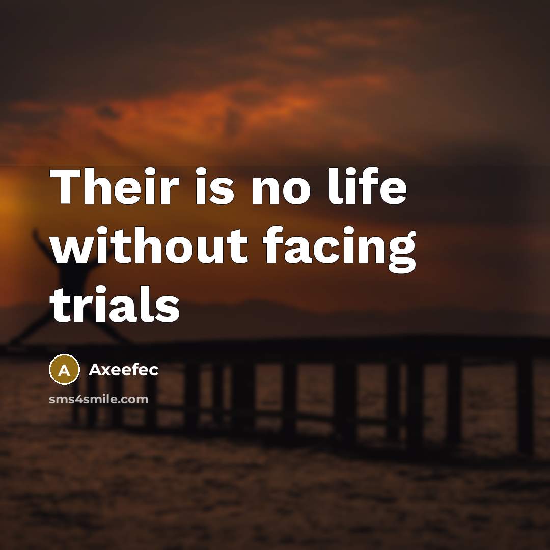 “Their is no life without facing trials” quote by Axeefec
