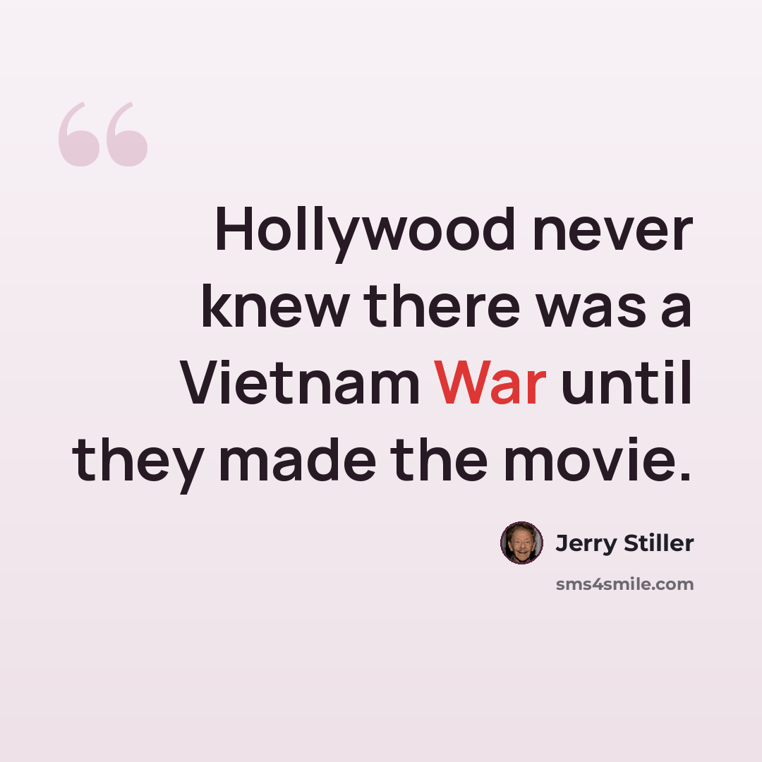 “Hollywood never knew there was a Vietnam War until they made the movie.” quote by Jerry Stiller