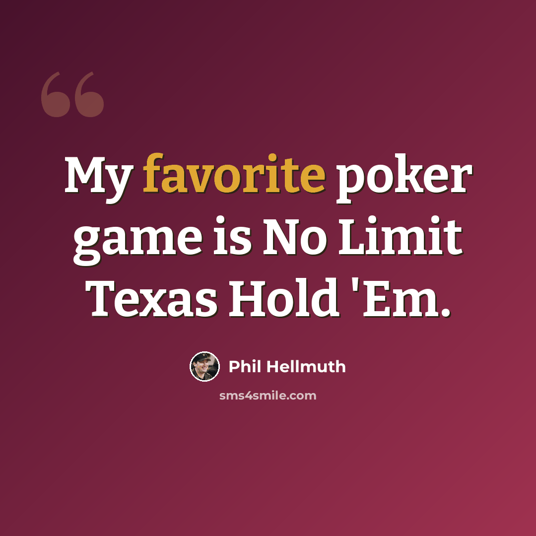 “My favorite poker game is No Limit Texas Hold 'Em.” quote by Phil Hellmuth