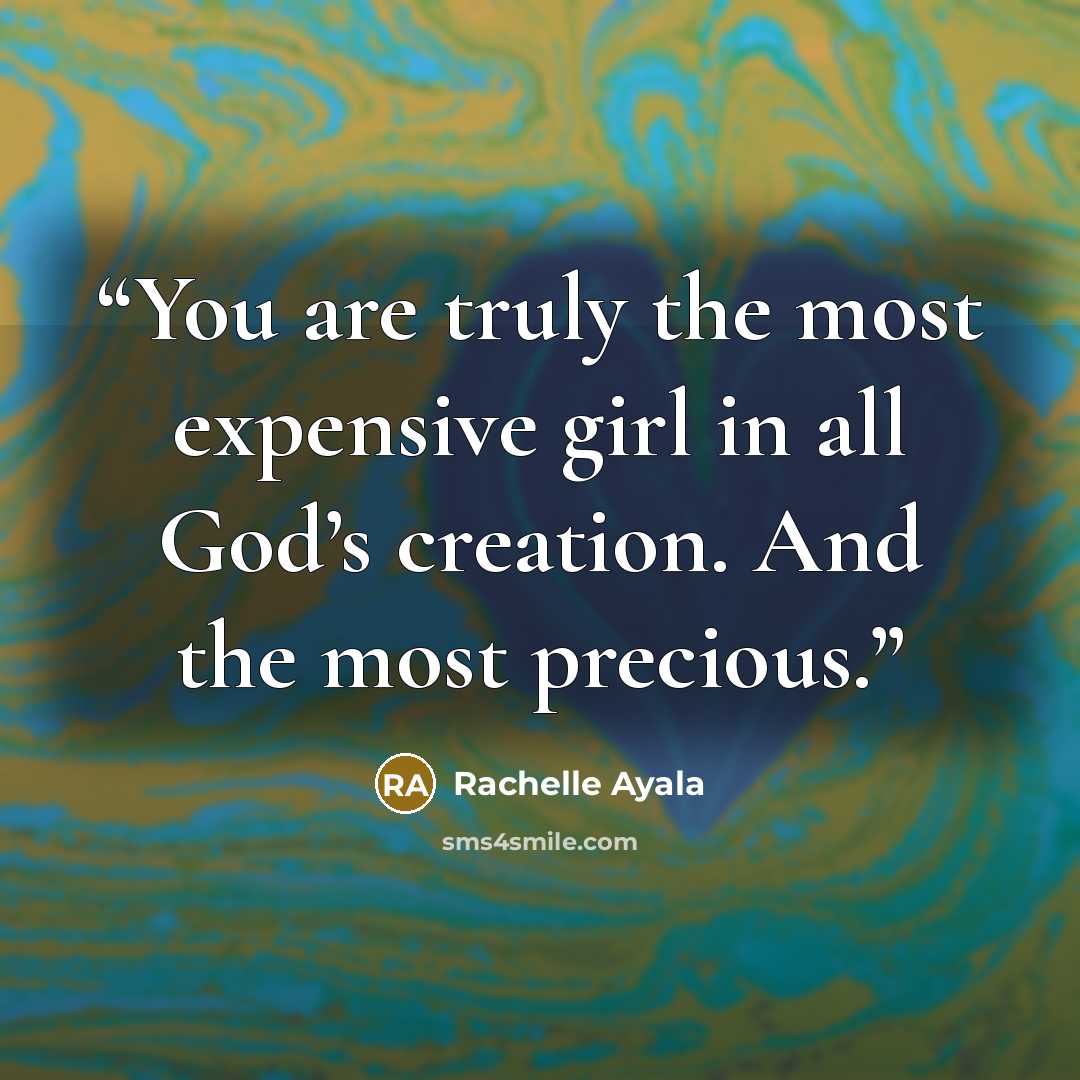 “You are truly the most expensive girl in all God’s creation. And the most precious.” quote by Rachelle Ayala