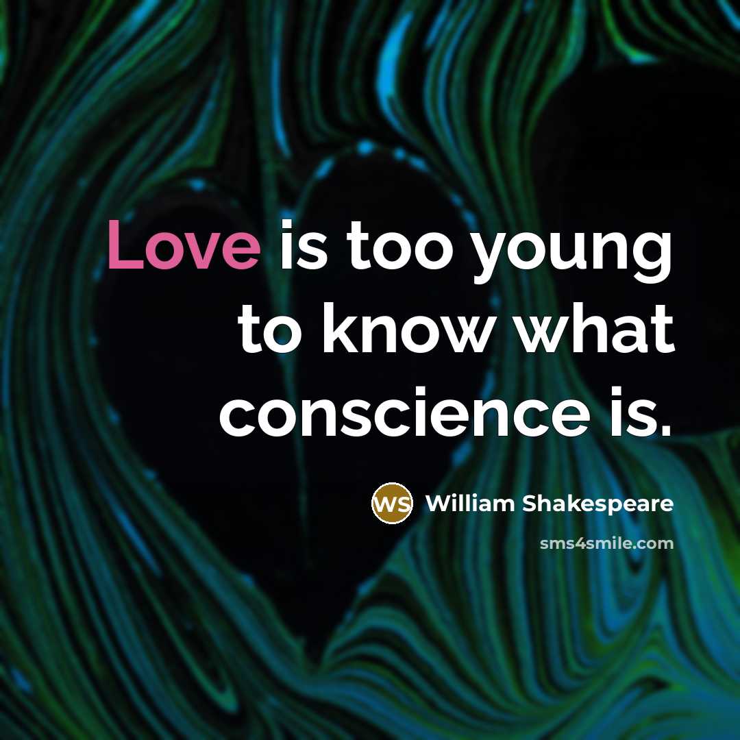 “Love is too young to know what conscience is.” quote by William Shakespeare