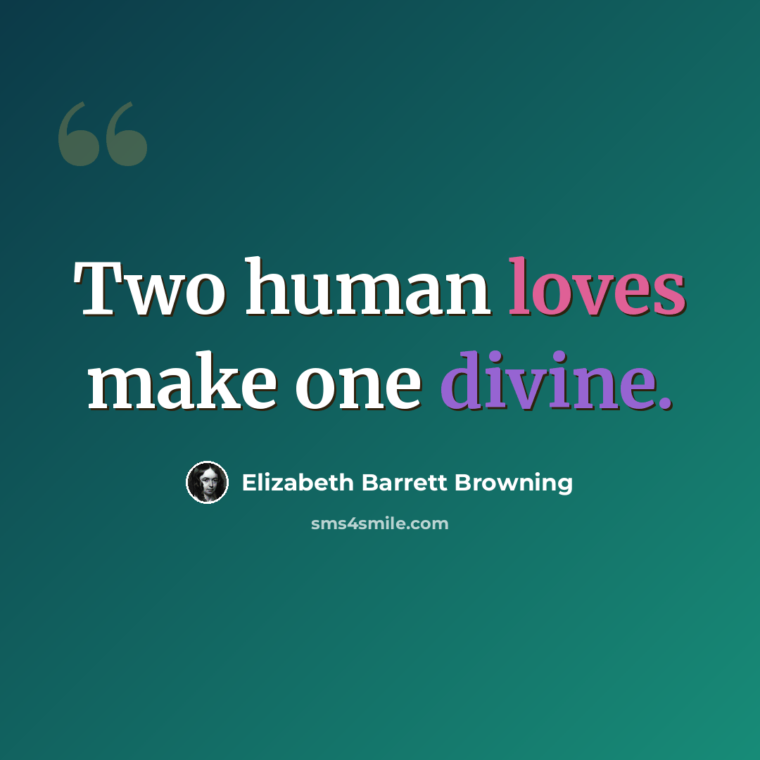 “Two human loves make one divine.” quote by Elizabeth Barrett Browning