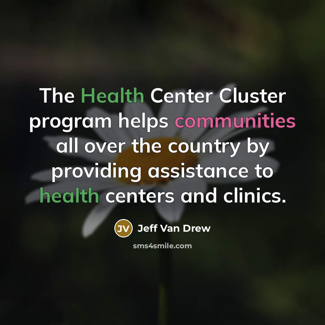 “The Health Center Cluster program helps communities all over the country by providing assistance to health centers and clinics.” quote by Jeff Van Drew