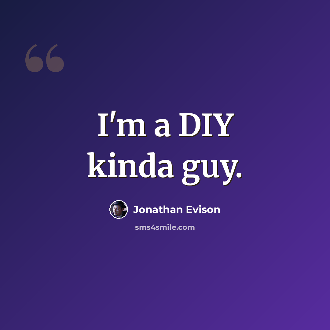 “I'm a DIY kinda guy.” quote by Jonathan Evison