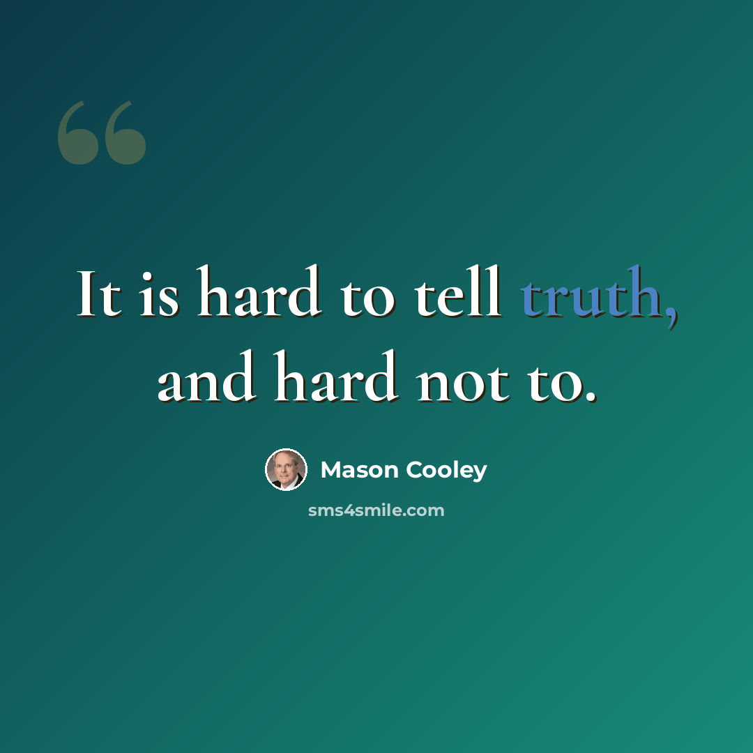 “It is hard to tell truth, and hard not to.” quote by Mason Cooley