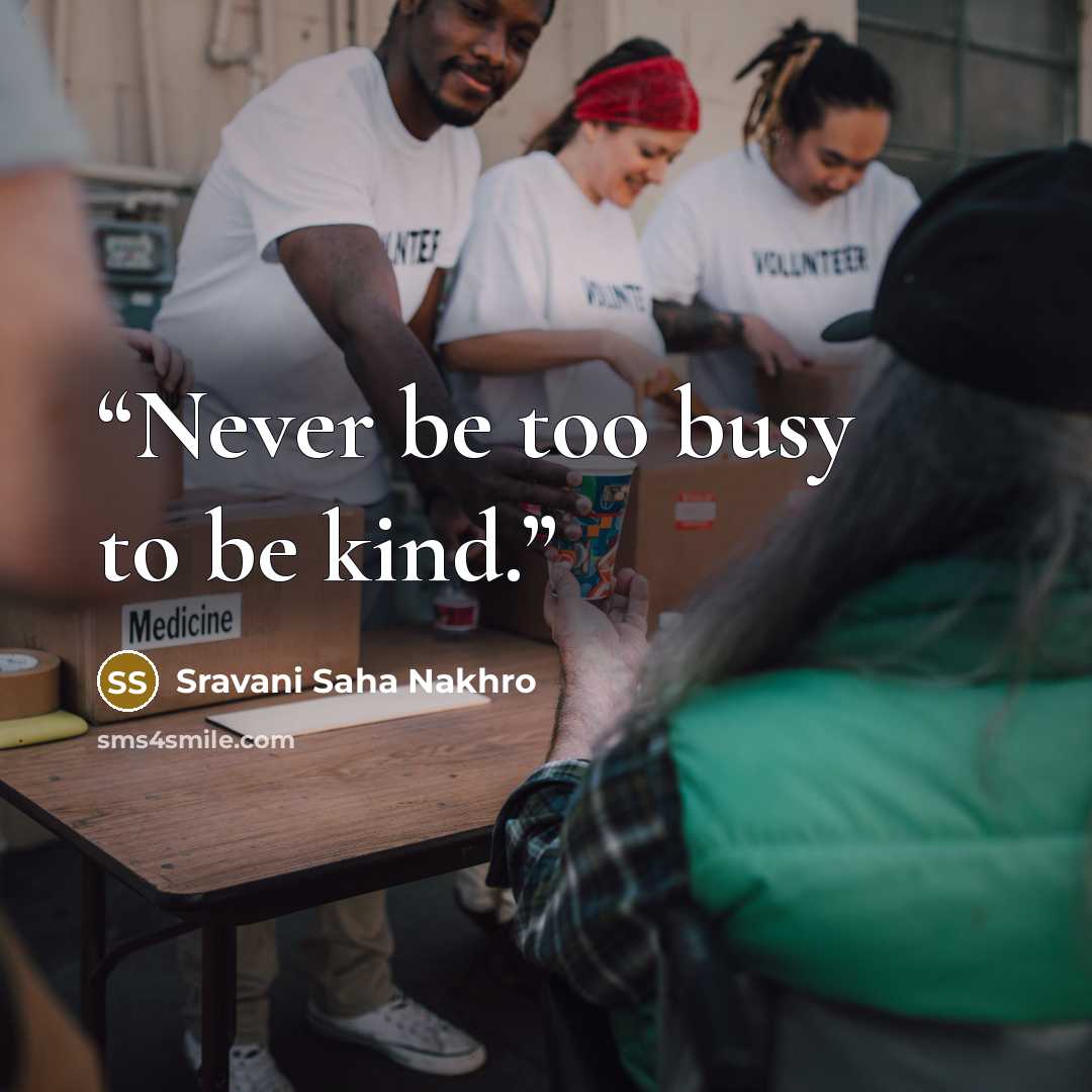 “Never be too busy to be kind.” quote by Sravani Saha Nakhro