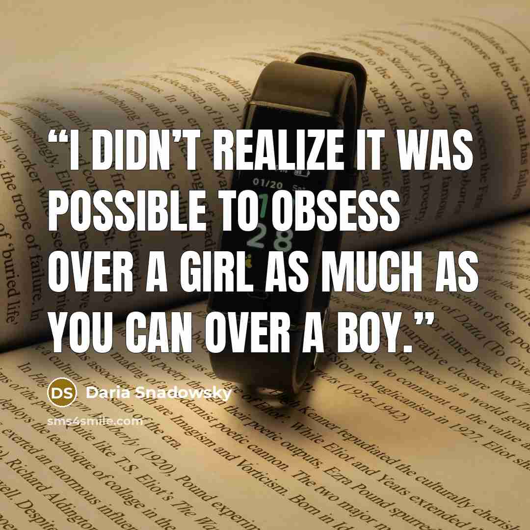 “I didn’t realize it was possible to obsess over a girl as much as you can over a boy.” quote by Daria Snadowsky