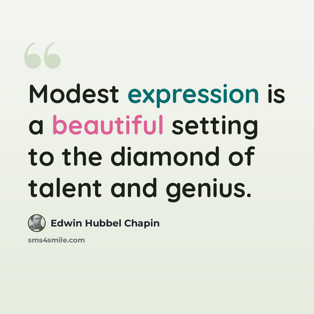 “Modest expression is a beautiful setting to the diamond of talent and genius.” quote by Edwin Hubbel Chapin
