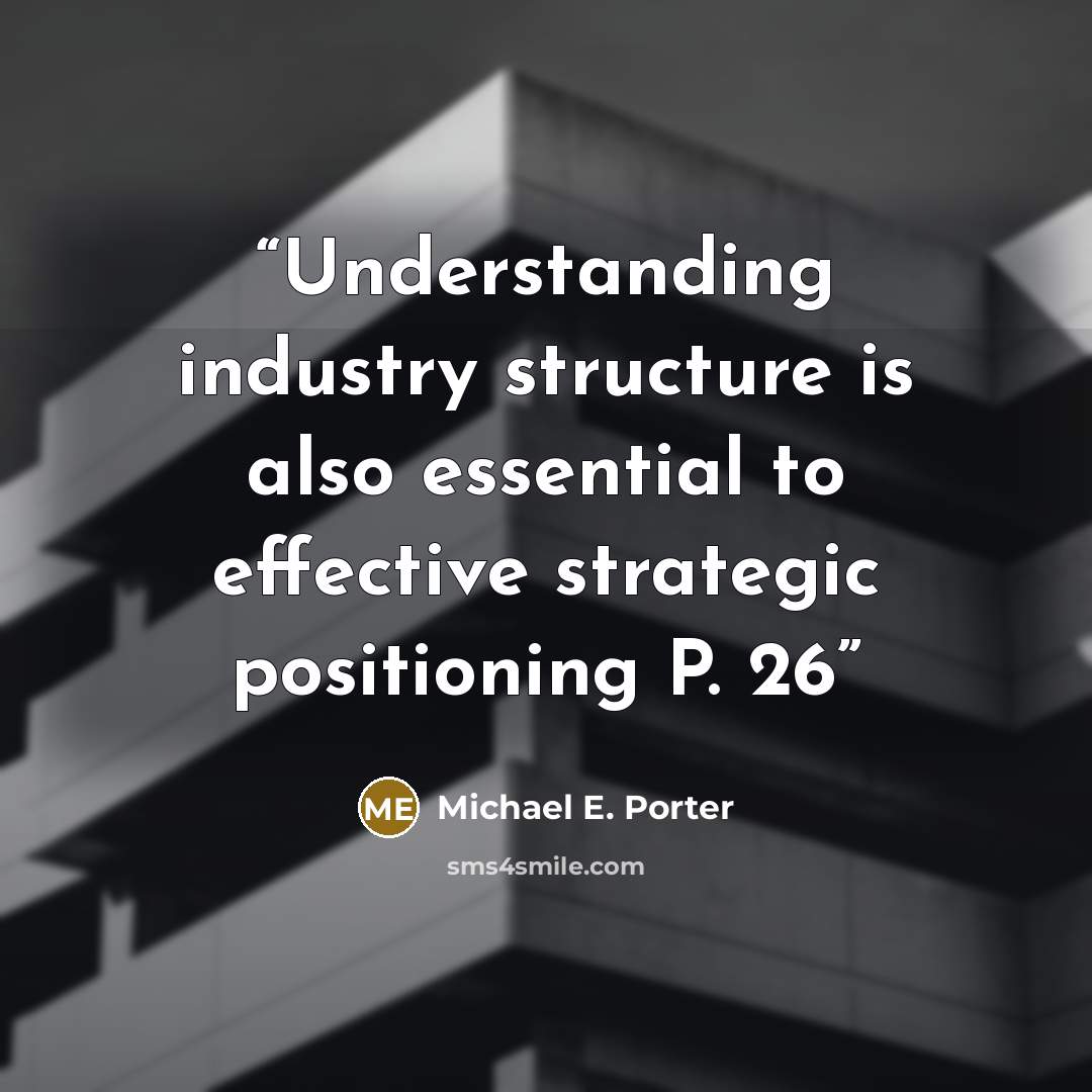 “Understanding industry structure is also essential to effective strategic positioning P. 26” quote by Michael E. Porter