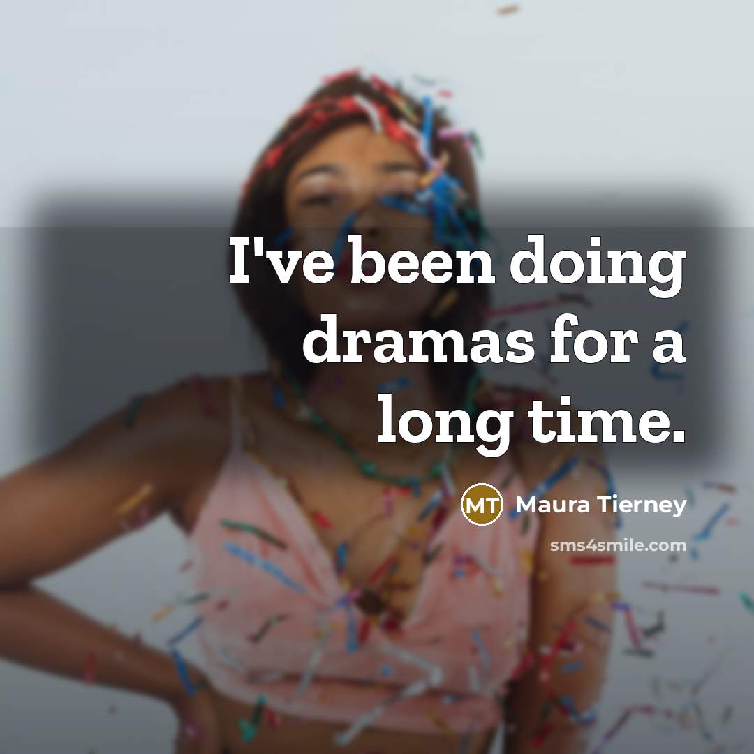 “I've been doing dramas for a long time.” quote by Maura Tierney