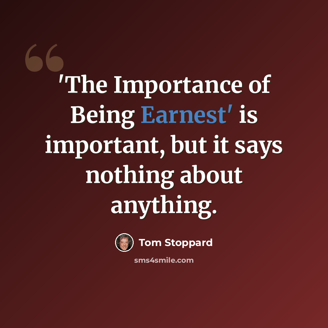“'The Importance of Being Earnest' is important, but it says nothing about anything.” quote by Tom Stoppard