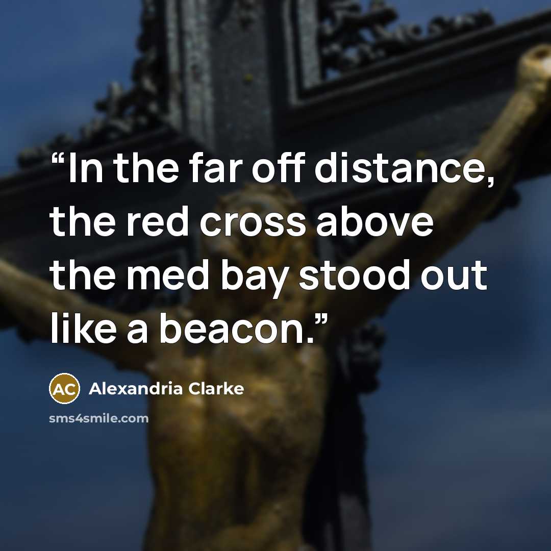 “In the far off distance, the red cross above the med bay stood out like a beacon.” quote by Alexandria Clarke