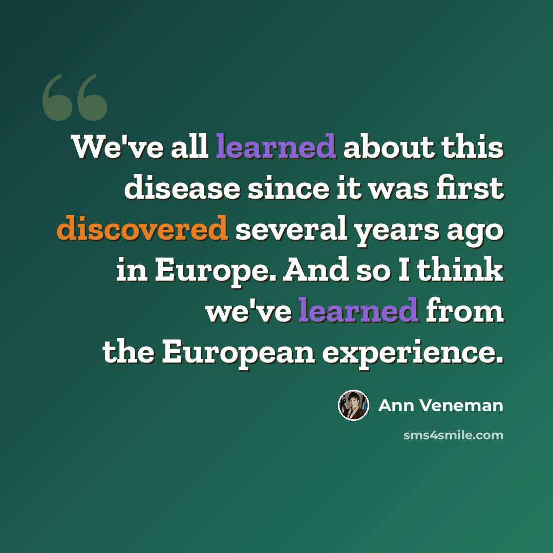 “We've all learned about this disease since it was first discovered several years ago in Europe. And so I think we've learned from the European experience.” quote by Ann Veneman