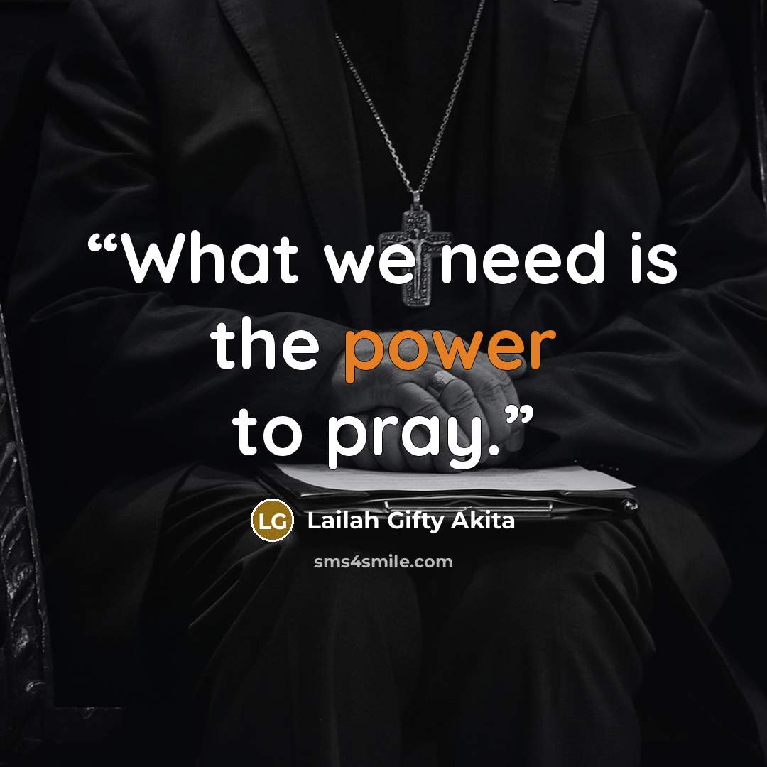 “What we need is the power to pray.” quote by Lailah Gifty Akita